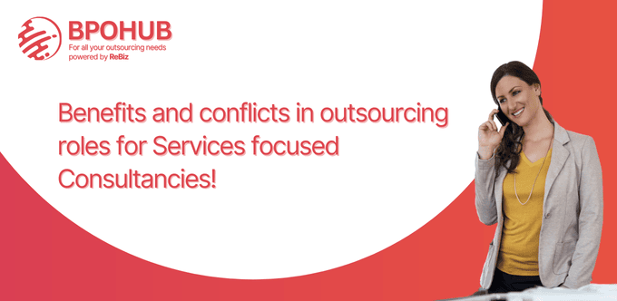 Benefits and conflicts in outsourcing roles for Services focused Consultancies!